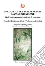 Decodificare e interpretare la comunicazione. Rischi comportamentali e politiche di protezione. Nuova ediz.