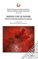 Donne con le donne. Contro il silenzio, la paura, la violenza