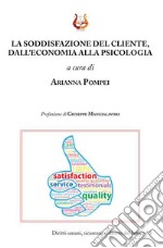 La soddisfazione del cliente, dall'economia alla psicologia libro