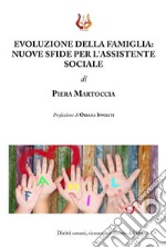 Evoluzione della famiglia. Nuove sfide per l'assistente sociale libro