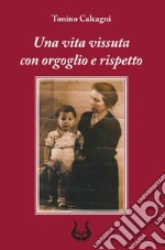 Una vita vissuta con orgoglio e rispetto. Nuova ediz.