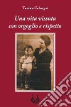 Una vita vissuta con orgoglio e rispetto. Nuova ediz. libro