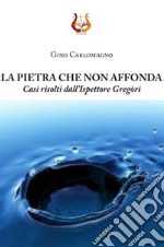 La pietra che non affonda. Casi risolti dall'ispettore Gregòri libro