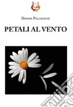 Petali al vento. Nuova ediz. libro