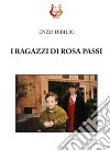 I ragazzi di Rosa Passi libro di Dibilio Enzo