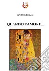 Quando l'amore... libro di Dibilio Enzo