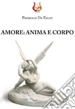 Amore: anima e corpo libro