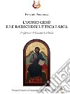 L'uomo Gesù e le radici dell'etica laica libro di Perrella Ettore