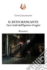 Il dito mancante. Casi risolti dall'ispettore Gregòri. Nuova ediz. libro