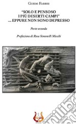«Solo e pensoso i più deserti campi»... Eppure non sono depresso. Parte seconda
