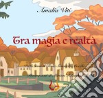 Tra magia e realtà. Ediz. illustrata