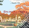 Tra magia e realtà. Ediz. illustrata libro di Viti Amalia