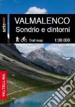 La Valmalenco Sondrio e dintorni. Cartografia escursionistica in scala 1:30.000 della Valmalenco e zona Sondrio e dintorni libro