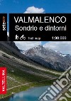 La Valmalenco Sondrio e dintorni. Cartografia escursionistica in scala 1:30.000 della Valmalenco e zona Sondrio e dintorni libro