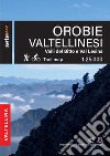 Orobie valtellinesi. Valli del Bitto, Val Gerola e Val Lesina libro