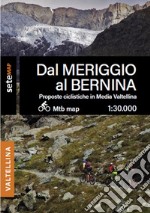 Proposte bike MTB e EMTB in media Valtellina. Dal Meriggio al Bernina