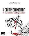 #Editingdimerda. La mattanza dell'ignoranza libro di Platamone Laura