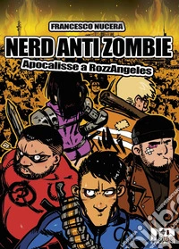 Nerd AntiZombie. Apocalisse a RozzAngeles libro