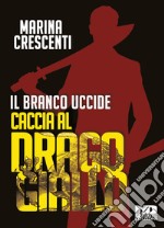 Il branco uccide. Caccia al Drago Giallo libro