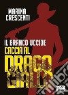 Il branco uccide. Caccia al Drago Giallo libro