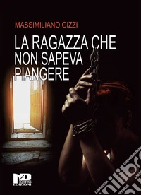 La ragazza che non sapeva piangere libro