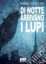 Di notte arrivano i lupi libro