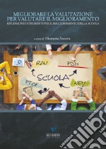 Migliorare la valutazione per valutare il miglioramento. Riflessioni e strumenti per il miglioramento della scuola libro