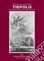 Giambattista Tiepolo e i protagonisti dell'incisione veneta del Settecento. Catalogo della mostra (Este, 10 marzo-9 giugno 2019) libro