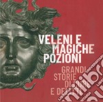 Veleni e magiche pozioni. Grandi storie di cure e delitti. Catalogo della mostra (Este, 19 ottobre 2019-2 febbraio 2020) libro