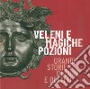 Veleni e magiche pozioni. Grandi storie di cure e delitti. Catalogo della mostra (Este, 19 ottobre 2019-2 febbraio 2020) libro di Gonzato F. (cur.) Vicentini C. B. (cur.)