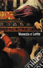 Venezia e Lotto. Itinerario di una metamorfosi artistica libro