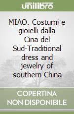 MIAO. Costumi e gioielli dalla Cina del Sud-Traditional dress and jewelry of southern China libro