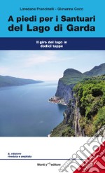 A piedi per i santuari del Lago di Garda. Il giro del lago in dodici tappe