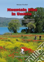 Mountain bike in Umbria. 25 itinerari nel comprensorio del Trasimeno-medio Tevere. Ediz. a spirale