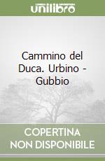 Cammino del Duca. Urbino - Gubbio libro