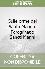 Sulle orme del Santo Marino. Peregrinatio Sancti Marini libro
