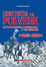 Sentieri di polvere. La cavalleria americana e gli indiani. 1865-1890 libro