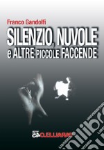 Silenzio, nuvole e altre piccole faccende libro