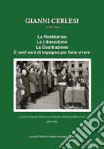 Gianni Cerlesi. La resistenza, la liberazione, la costituzione. Vent'anni d'impegno per farla vivere libro