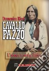 Cavallo Pazzo. L'uomo, la storia, il mito libro di Rizzi Domenico Filios F. (cur.)