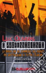 I Professionisti. La Banda che ha commesso gli assalti piu spettacolari di tutta l'Europa libro