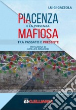 Piacenza e la presenza mafiosa. Tra passato e presente libro