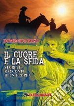 Il cuore e la sfida. Storie e racconti di un'epopea libro