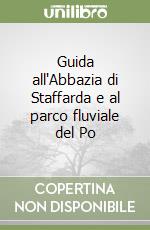 Guida all'Abbazia di Staffarda e al parco fluviale del Po libro