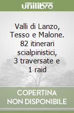 Valli di Lanzo, Tesso e Malone. 82 itinerari scialpinistici, 3 traversate e 1 raid