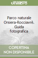 Parco naturale Orsiera-Rocciavrè. Guida fotografica libro