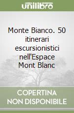 Monte Bianco. 50 itinerari escursionistici nell'Espace Mont Blanc libro