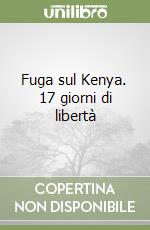 Fuga sul Kenya. 17 giorni di libertà