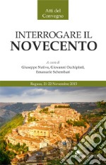 Interrogare il Novecento. Atti del Convegno (Ragusa, 21-22 novembre 2015)