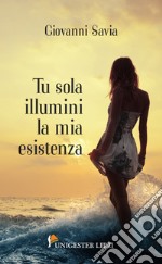 Tu sola illumini la mia esistenza libro